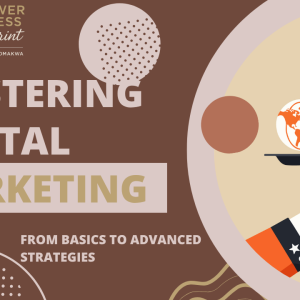 Mastering Digital Marketing: From Basics to Advanced Strategies